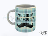 She Is Right - Mug